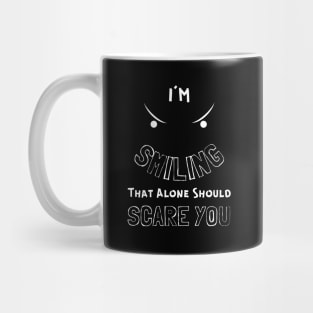 I'm smiling that alone should scare you Mug